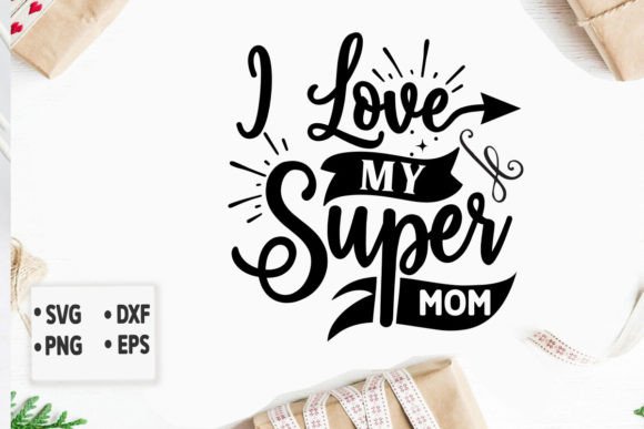 I Love My Super Mom Svg Graphics and Crafts