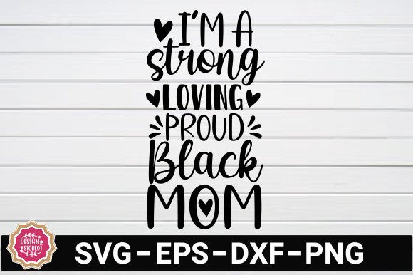 I'm a Strong Loving Proud Black Mom SVG Graphics