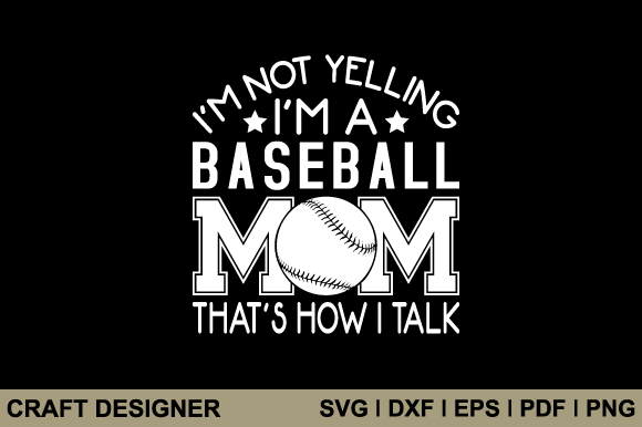I'm Not Yelling, I'm a Baseball Mom Svg Graphics
