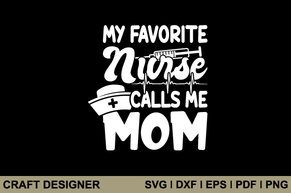 My Favorite Nurse Calls Me Mom Svg File