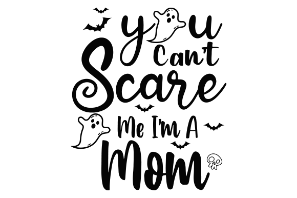 You Can't Sccare Me I'm a Mom Svg Design